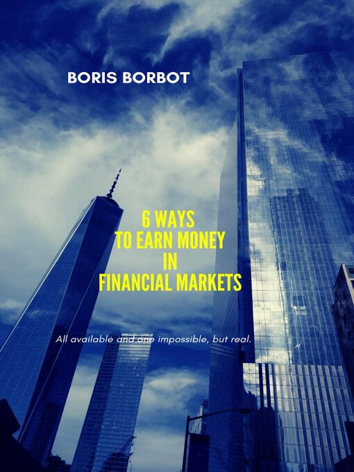 Title details for 6 Ways to Earn Money in Financial Markets by Boris Borbot - Available